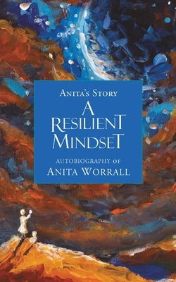 A Resilient Mindset by Worrall, Anita