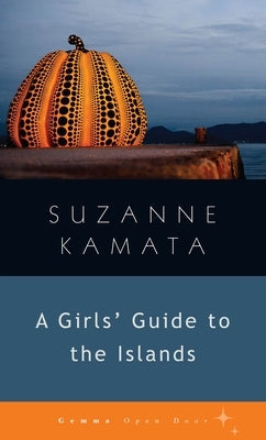 Girls' Guide to the Islands by Kamata, Suzanne