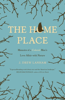 The Home Place: Memoirs of a Colored Man's Love Affair with Nature by Lanham, J. Drew