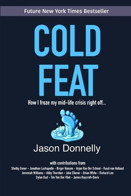 Cold Feat: How I froze my mid-life crisis right off... by Donnelly, Jason