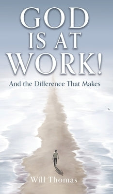 God Is at Work!: And the Difference That Makes by Thomas, Will