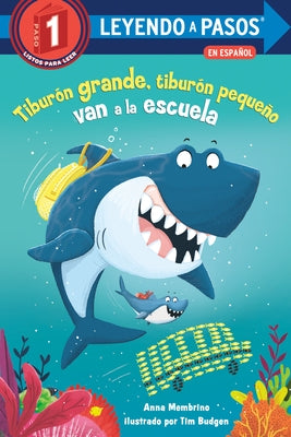 Tiburón Grande, Tiburón Pequeño Van a la Escuela (Big Shark, Little Shark Go to School Spanish Edition) by Membrino, Anna