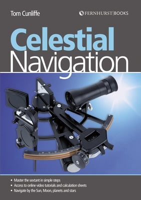 Celestial Navigation: Learn How to Master One of the Oldest Mariner's Arts by Cunliffe, Tom