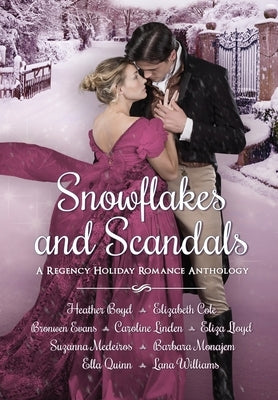 Snowflakes and Scandals: A Regency Holiday Romance Anthology by Boyd, Heather