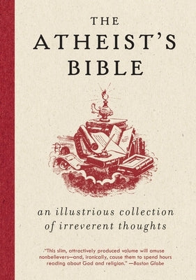Atheist's Bible: An Illustrious Collection of Irreverent Thoughts by Konner, Joan