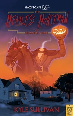 The Headless Horseman of Downers Grove by Sullivan, Kyle