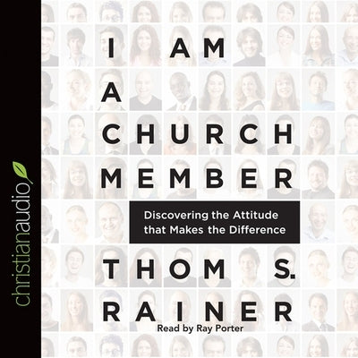 I Am a Church Member: Discovering the Attitude That Makes the Difference by Rainer, Thom S.