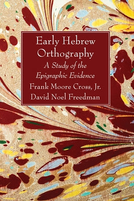 Early Hebrew Orthography: A Study of the Epigraphic Evidence by Cross, Frank Moore