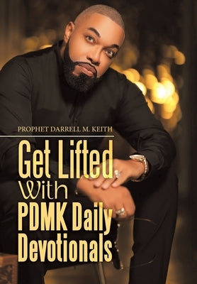 Get Lifted with Pdmk Daily Devotionals by Keith, Prophet Darrell M.