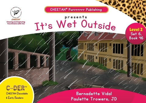 C-DER (Cheetah Decodable & Early Readers) Set 6, Book 46, It's Wet Outside by Trowers-Lawrence, Paulette