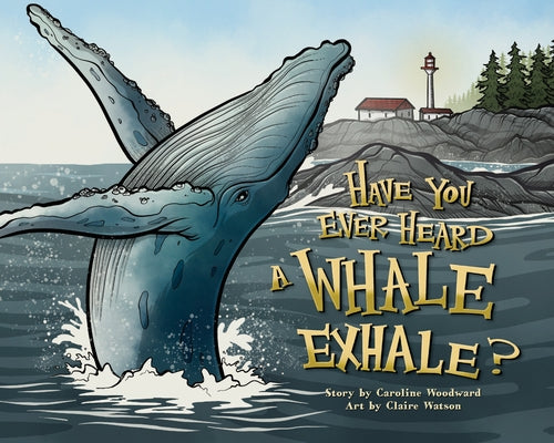 Have You Ever Heard a Whale Exhale? by Woodward, Caroline