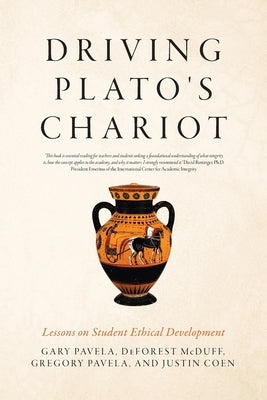 Driving Plato's Chariot: Lessons on Student Ethical Development by Pavela, Gary
