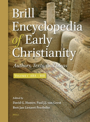 Brill Encyclopedia of Early Christianity, Volume 1 (ABA - Bib): Authors, Texts, and Ideas by Hunter, David