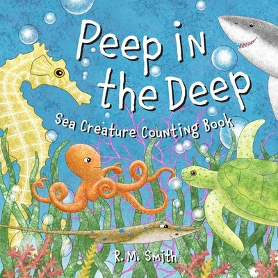 Peep in the Deep Sea Creature Counting Book: A Counting Book for Kids by Smith, R. M.
