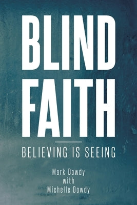 Blind Faith by Dowdy, Mark