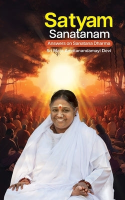 Satyam Sanatanam by Sri Mata Amritanandamayi Devi