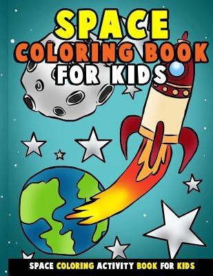 Space Coloring Book for Kids: Galactic Doodles and Astronauts in Outer Space with Aliens, Rocket Ships, Spaceships and All the Planets of the Solar by Clemens, Annie