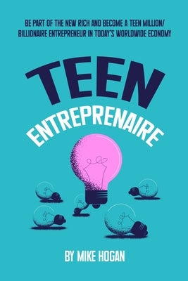 Teen Entreprenaire by Hogan, Mike