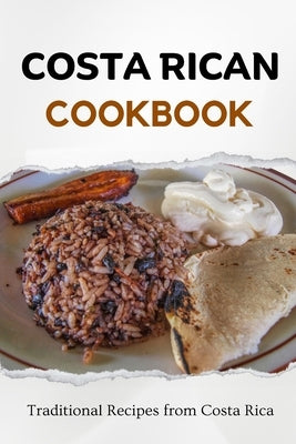 Costa Rican Cookbook: Traditional Recipes from Costa Rica by Luxe, Liam