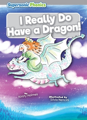 I Really Do Have a Dragon! by Holmes, Kirsty