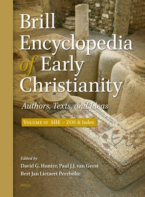 Brill Encyclopedia of Early Christianity, Volume 6 (She - Zos): Authors, Texts, and Ideas by Hunter, David G.