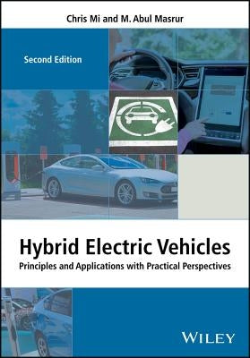 Hybrid Electric Vehicles: Principles and Applications with Practical Perspectives by Mi, Chris