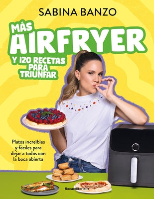 Más Airfryer Y 120 Recetas Para Triunfar / More Air Fryer and 120 Successful Recipes by Banzo, Sabina