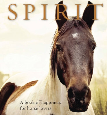 Spirit: A Book of Happiness for Horse Lovers by Jones, Anouska