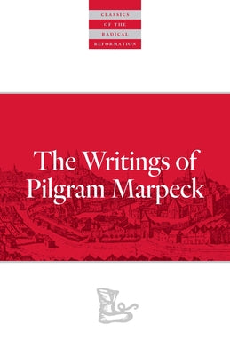 Writings of Pilgram Marpeck by Markpeck, Pilgram