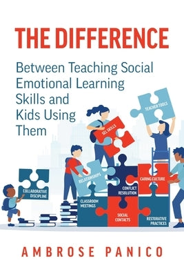 The Difference: Between Teaching Social Emotional Learning Skills and Kids Using Them by Panico, Ambrose