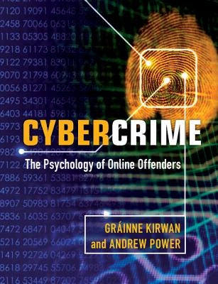Cybercrime: The Psychology of Online Offenders by Kirwan, Gr&#225;inne