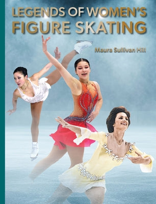 Legends of Women's Figure Skating by Hill, Maura Sullivan