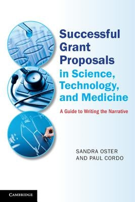 Successful Grant Proposals in Science, Technology, and Medicine: A Guide to Writing the Narrative by Oster, Sandra