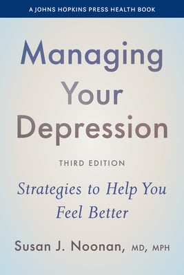 Managing Your Depression: Strategies to Help You Feel Better by Noonan, Susan J.