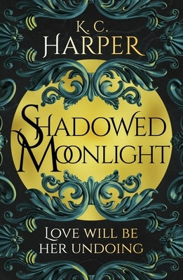 Shadowed Moonlight: The Deliciously Hot Urban Romantasy Featuring Fake-Dating! by Harper, K. C.