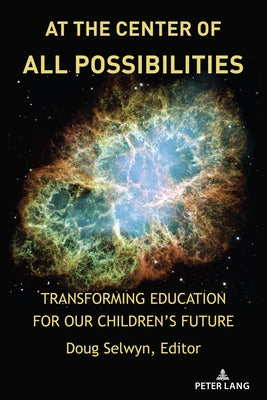 At the Center of All Possibilities: Transforming Education for Our Children's Future by Steinberg, Shirley R.