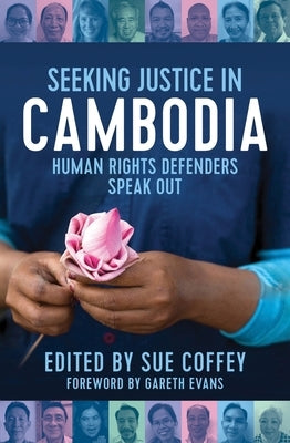 Seeking Justice in Cambodia: Human Rights Defenders Speak Out by Coffey, Sue