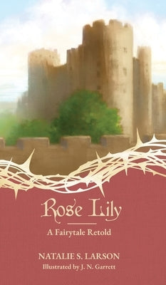 Rose Lily: A Fairytale Retold by Larson, Natalie