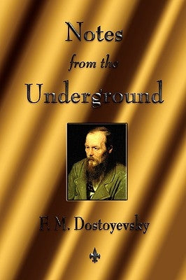 Notes from the Underground by Dostoyevsky, Fyodor