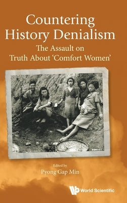 Countering History Denialism: The Assault on Truth about 'Comfort Women' by Min, Pyong Gap