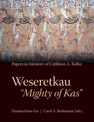 Weseretkau 'Mighty of Kas': Papers Submitted in Memory of Cathleen A. Keller by Kiser-Go, Deanna