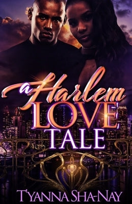 A Harlem Love Tale by Sha-Nay, T'Yanna