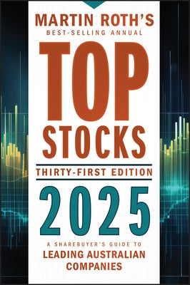 Top Stocks 2025: A Sharebuyer's Guide to Leading Australian Companies by Roth, Martin