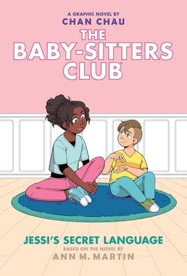 Jessi's Secret Language: A Graphic Novel (the Baby-Sitters Club #12) by Chau, Chan