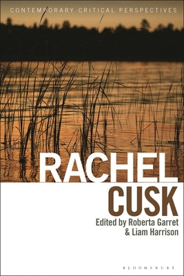 Rachel Cusk: Contemporary Critical Perspectives by Garrett, Roberta