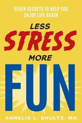 Less Stress More Fun by Shultz, Ma Annelie