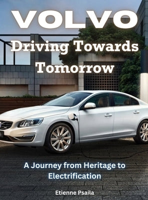 Volvo - Driving Towards Tomorrow: Driving Towards Tomorrow by Psaila, Etienne