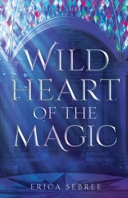 Wild Heart of the Magic: A Medieval, Celtic Fantasy by Sebree, Erica