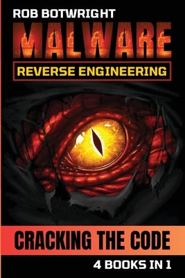 Malware Reverse Engineering: Cracking The Code by Botwright, Rob