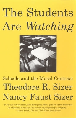 The Students Are Watching: Schools and the Moral Contract by Sizer, Theodore